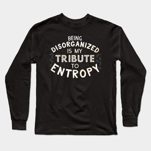 A Tribute To Entropy Long Sleeve T-Shirt by shadyjibes